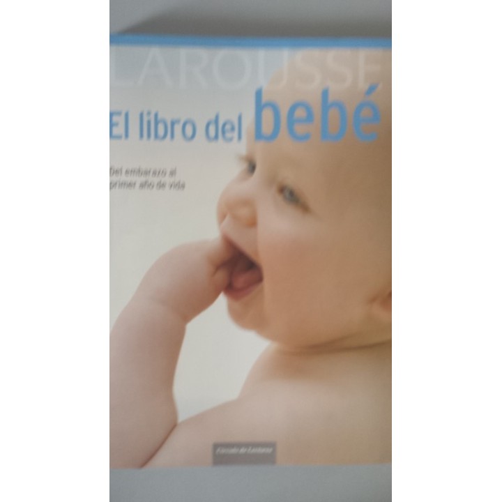 LAROUSSE. El libro del bebé. Del embarazo al primer año de vida